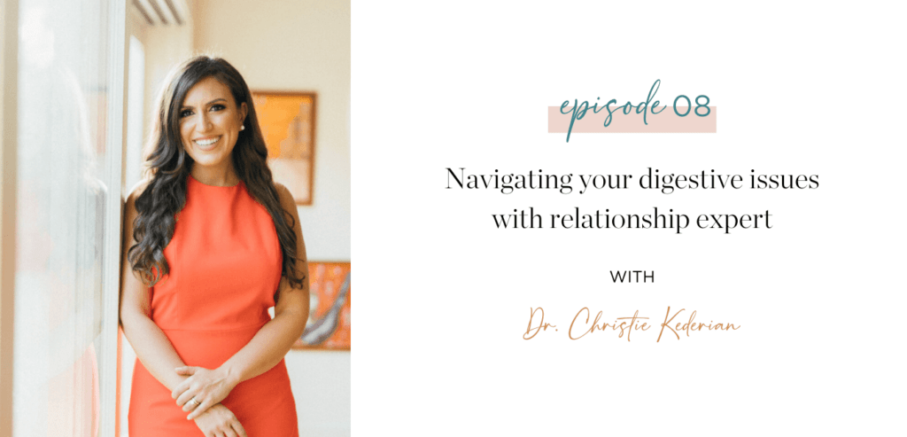 Episode 8 Navigating your digestive issues with relationship expert Dr. Christie Kederian