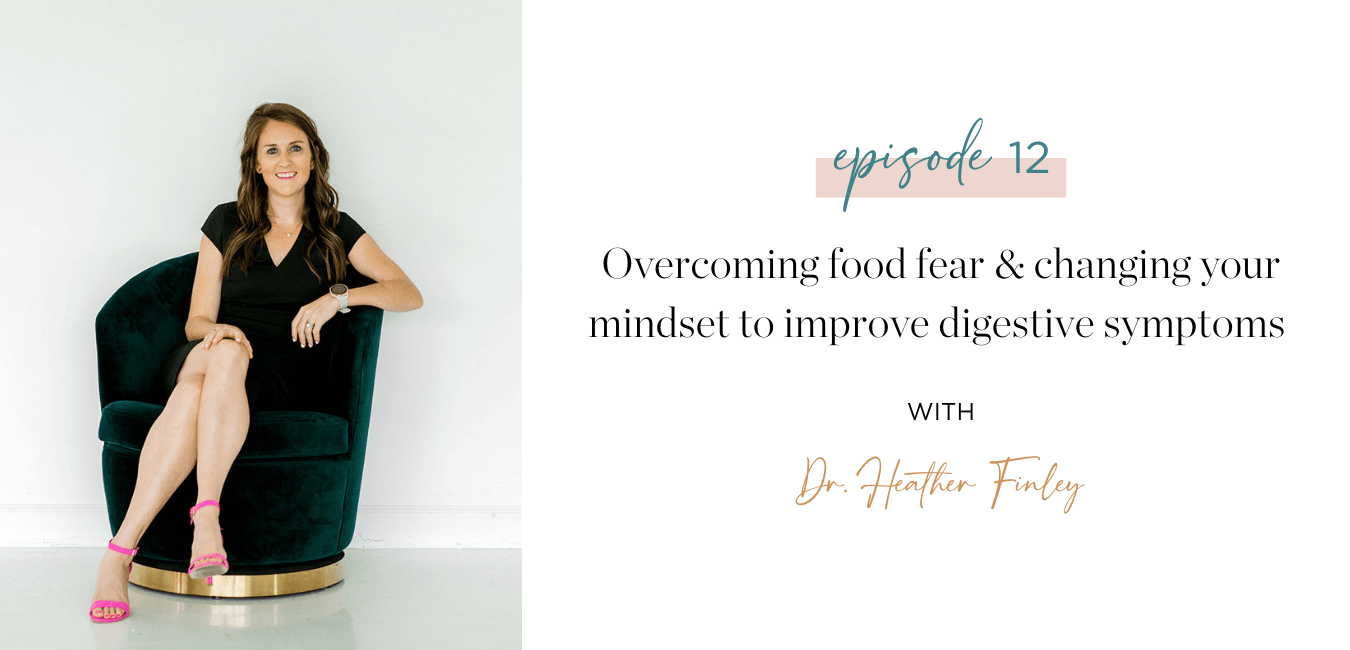 Ep. 12 Overcoming food fear changing your mindset to improve digestive symptoms
