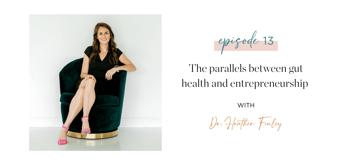 Ep. 13 The parallels between gut health and entrepreneurship with Dr. Heather