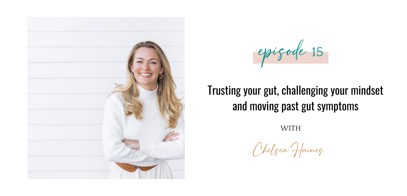 Ep. 15 Trusting your gut challenging your mindset and moving past gut symptoms with Chelsea Haines
